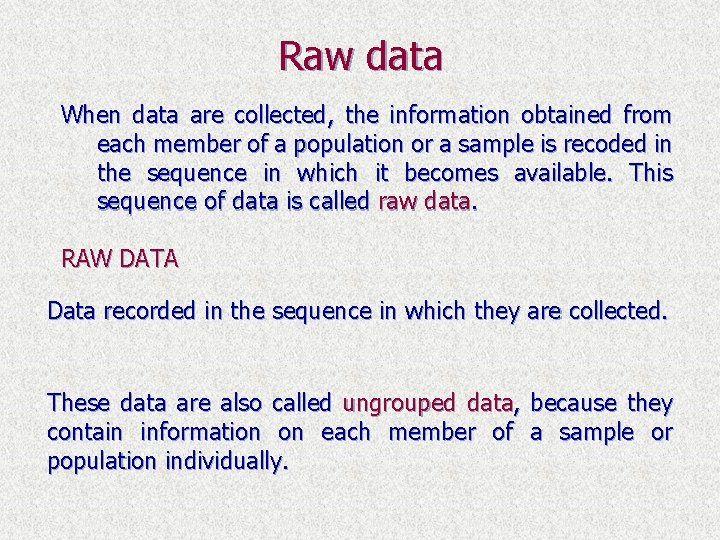 Raw data When data are collected, the information obtained from each member of a