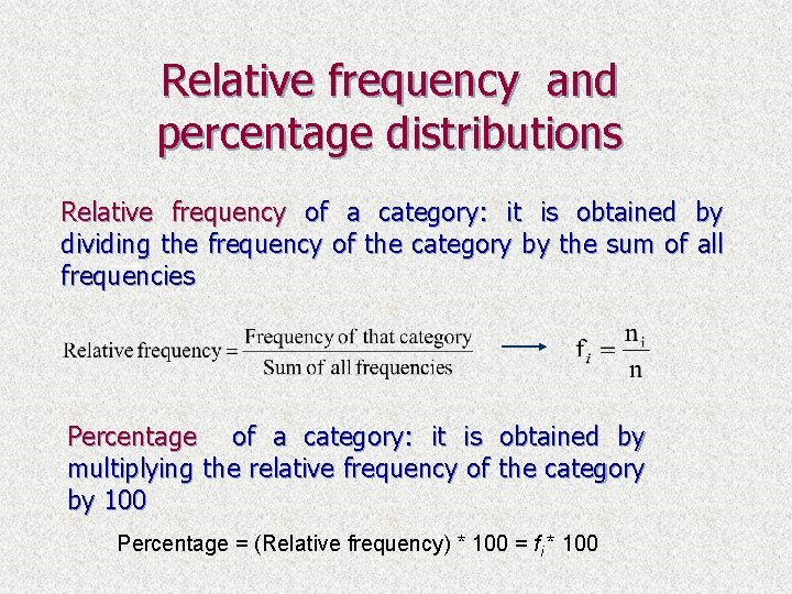 Relative frequency and percentage distributions Relative frequency of a category: it is obtained by