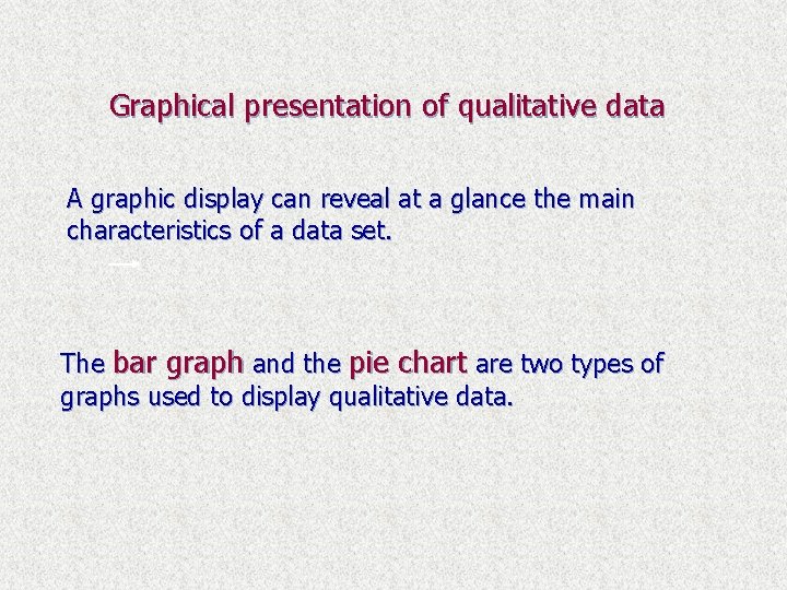 Graphical presentation of qualitative data A graphic display can reveal at a glance the