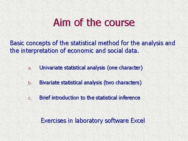 Aim of the course Basic concepts of the statistical method for the analysis and