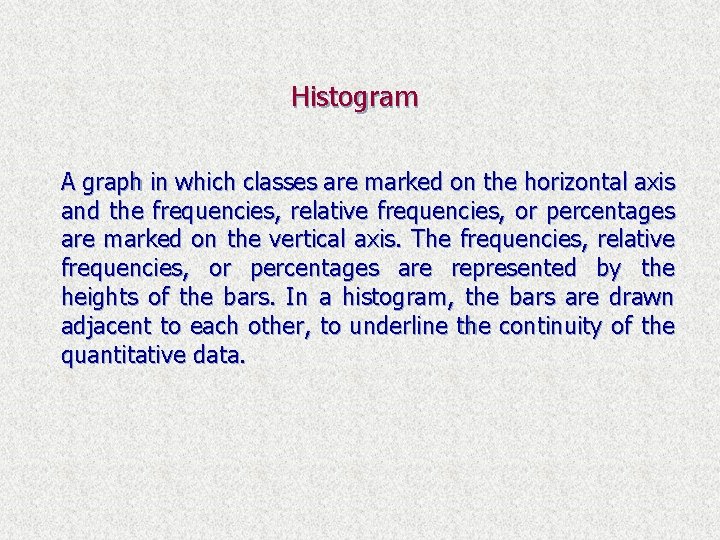Histogram A graph in which classes are marked on the horizontal axis and the