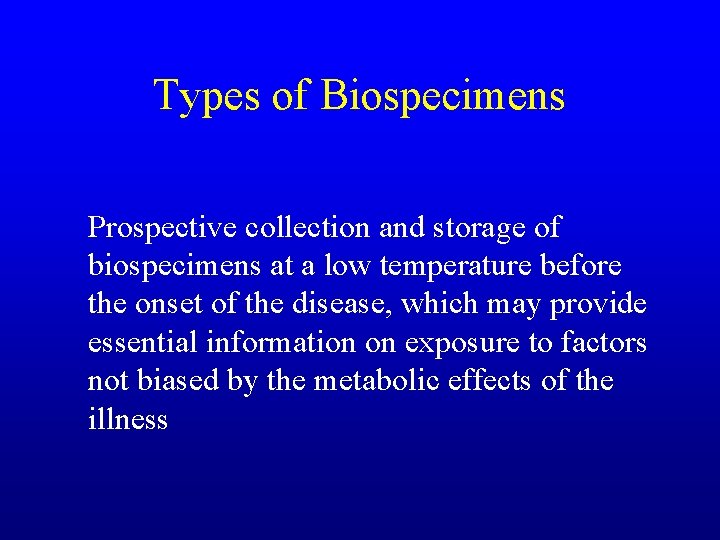 Types of Biospecimens Prospective collection and storage of biospecimens at a low temperature before