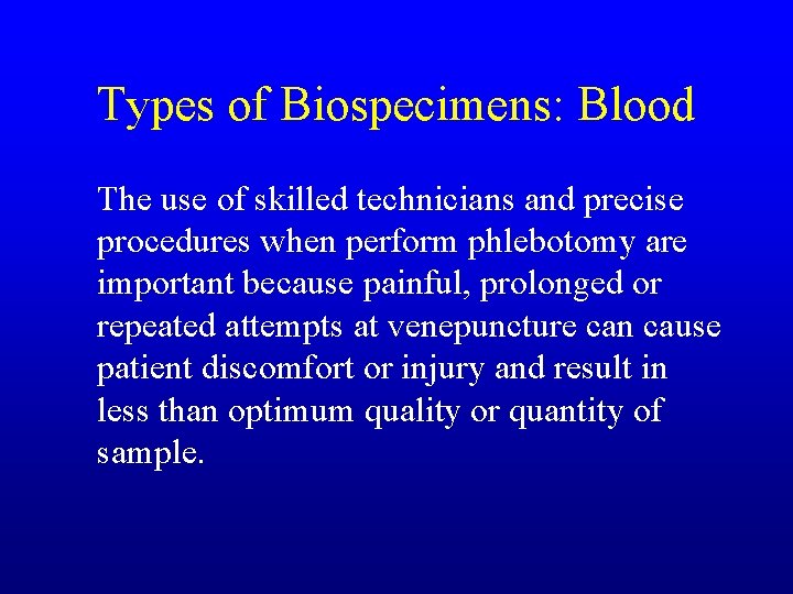 Types of Biospecimens: Blood The use of skilled technicians and precise procedures when perform