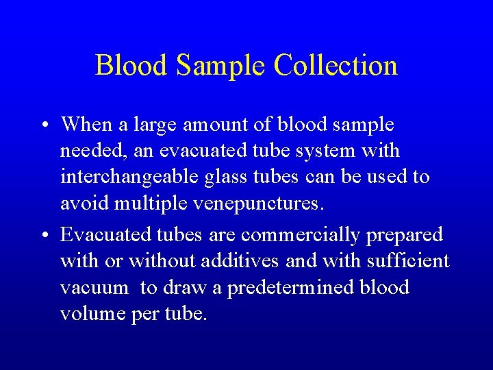 Blood Sample Collection • When a large amount of blood sample needed, an evacuated