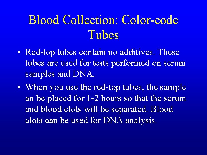 Blood Collection: Color-code Tubes • Red-top tubes contain no additives. These tubes are used