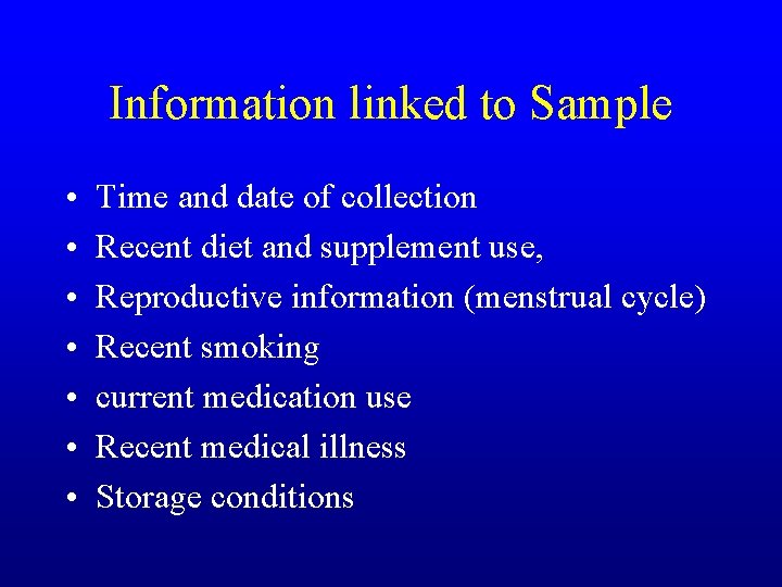 Information linked to Sample • • Time and date of collection Recent diet and