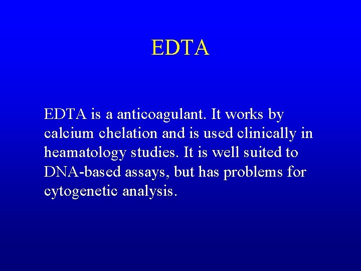 EDTA is a anticoagulant. It works by calcium chelation and is used clinically in