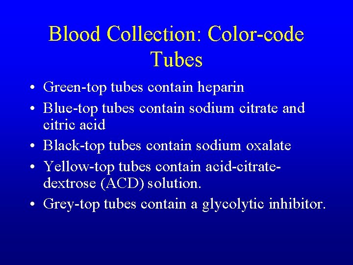 Blood Collection: Color-code Tubes • Green-top tubes contain heparin • Blue-top tubes contain sodium