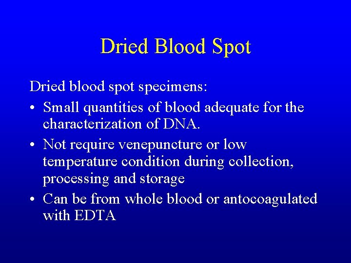 Dried Blood Spot Dried blood spot specimens: • Small quantities of blood adequate for