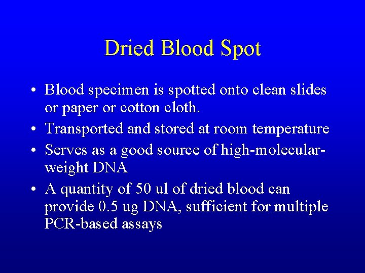 Dried Blood Spot • Blood specimen is spotted onto clean slides or paper or