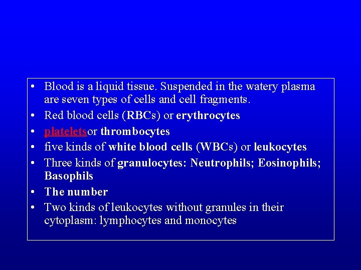  • Blood is a liquid tissue. Suspended in the watery plasma are seven