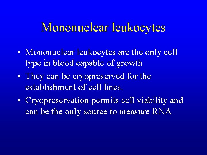 Mononuclear leukocytes • Mononuclear leukocytes are the only cell type in blood capable of