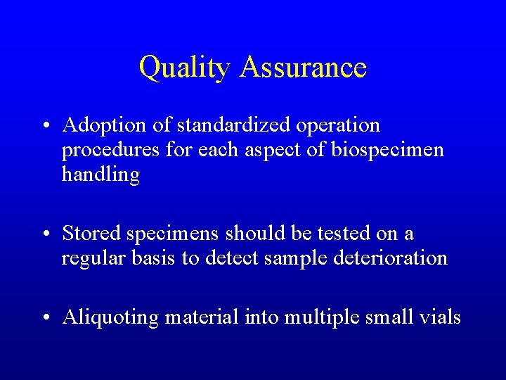 Quality Assurance • Adoption of standardized operation procedures for each aspect of biospecimen handling