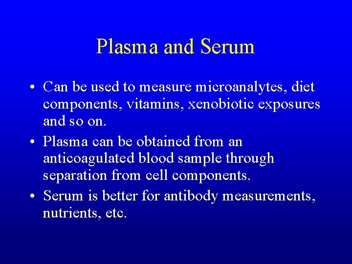 Plasma and Serum • Can be used to measure microanalytes, diet components, vitamins, xenobiotic