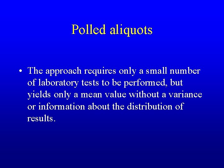 Polled aliquots • The approach requires only a small number of laboratory tests to