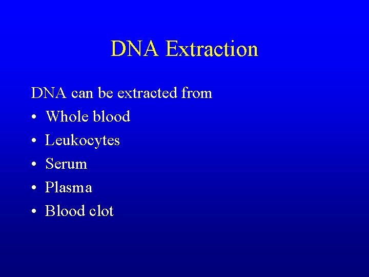 DNA Extraction DNA can be extracted from • Whole blood • Leukocytes • Serum