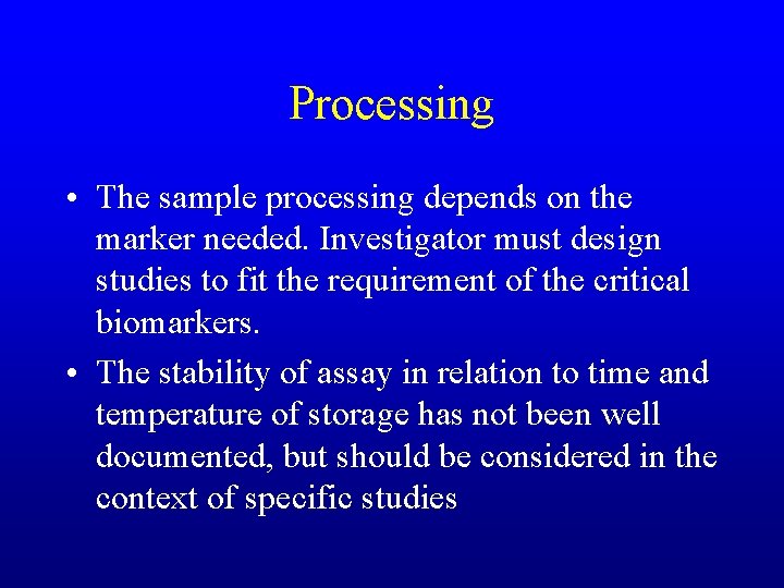 Processing • The sample processing depends on the marker needed. Investigator must design studies