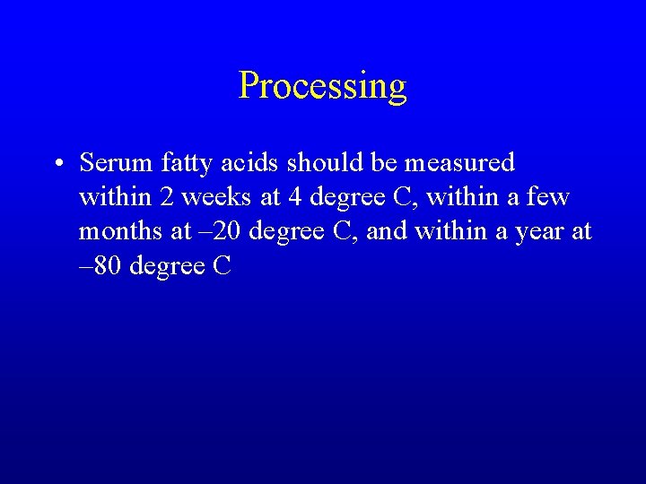 Processing • Serum fatty acids should be measured within 2 weeks at 4 degree