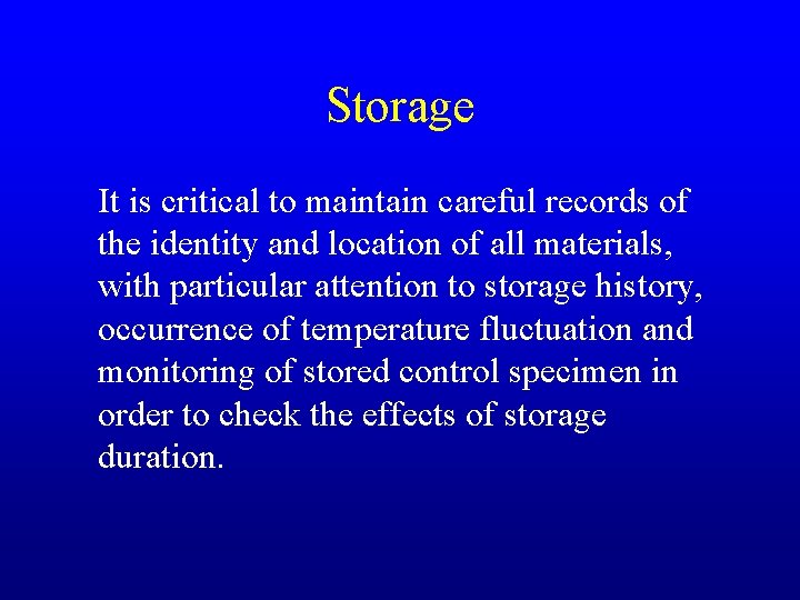 Storage It is critical to maintain careful records of the identity and location of