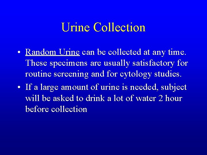 Urine Collection • Random Urine can be collected at any time. These specimens are