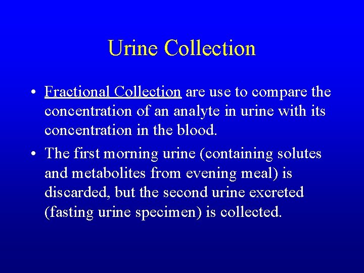 Urine Collection • Fractional Collection are use to compare the concentration of an analyte