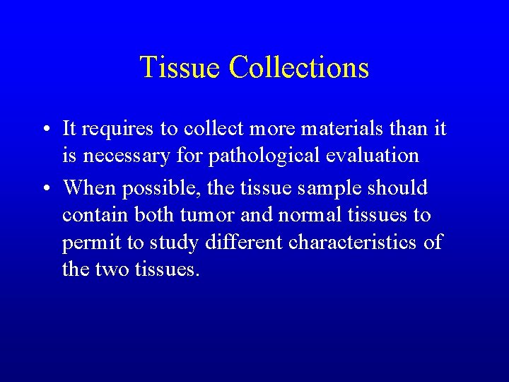 Tissue Collections • It requires to collect more materials than it is necessary for