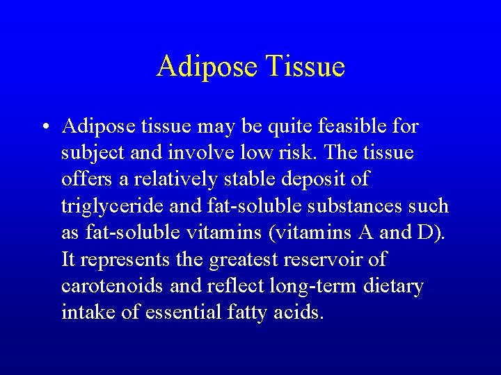 Adipose Tissue • Adipose tissue may be quite feasible for subject and involve low