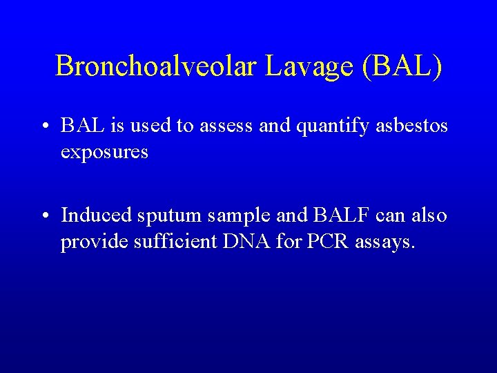 Bronchoalveolar Lavage (BAL) • BAL is used to assess and quantify asbestos exposures •
