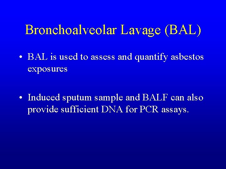 Bronchoalveolar Lavage (BAL) • BAL is used to assess and quantify asbestos exposures •