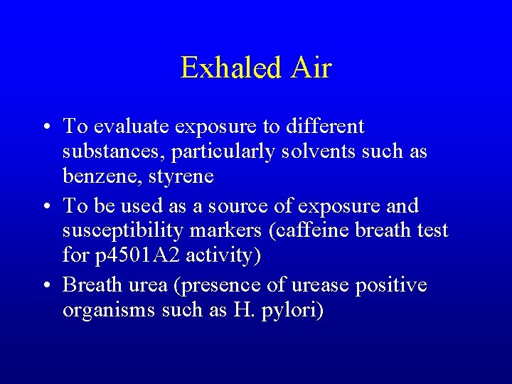 Exhaled Air • To evaluate exposure to different substances, particularly solvents such as benzene,