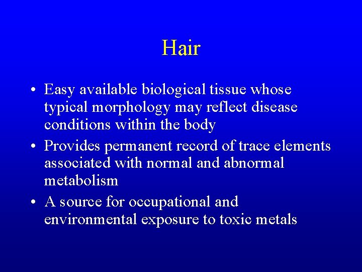 Hair • Easy available biological tissue whose typical morphology may reflect disease conditions within