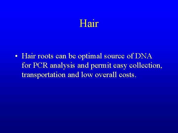 Hair • Hair roots can be optimal source of DNA for PCR analysis and