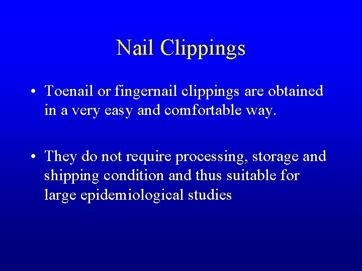 Nail Clippings • Toenail or fingernail clippings are obtained in a very easy and