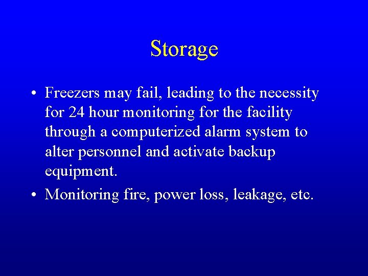 Storage • Freezers may fail, leading to the necessity for 24 hour monitoring for