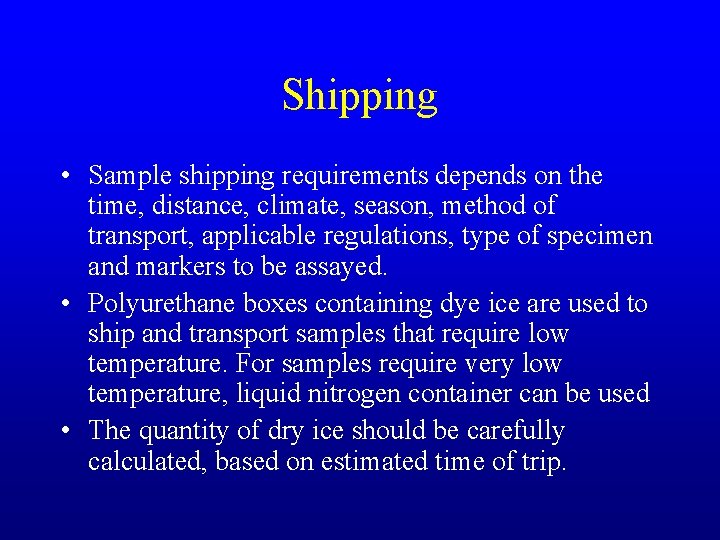 Shipping • Sample shipping requirements depends on the time, distance, climate, season, method of