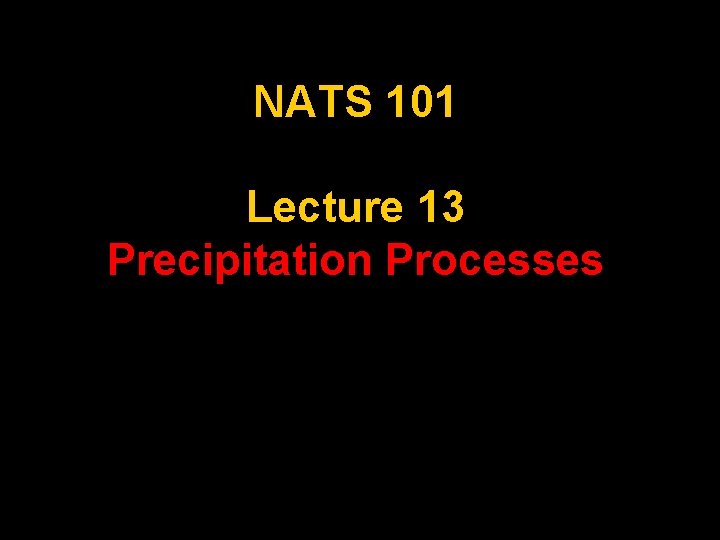 NATS 101 Lecture 13 Precipitation Processes 