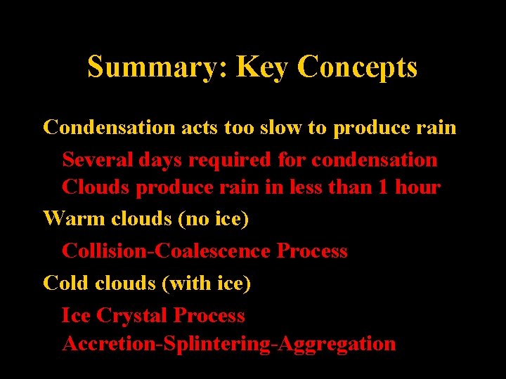 Summary: Key Concepts Condensation acts too slow to produce rain Several days required for