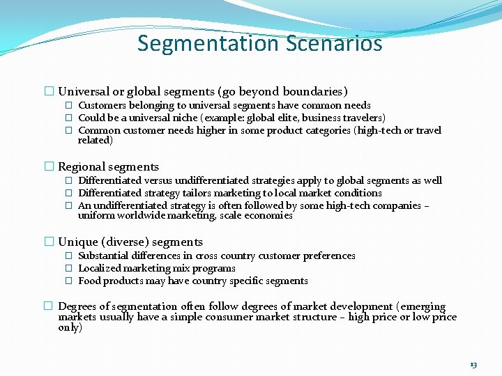  Segmentation Scenarios � Universal or global segments (go beyond boundaries) � Customers belonging