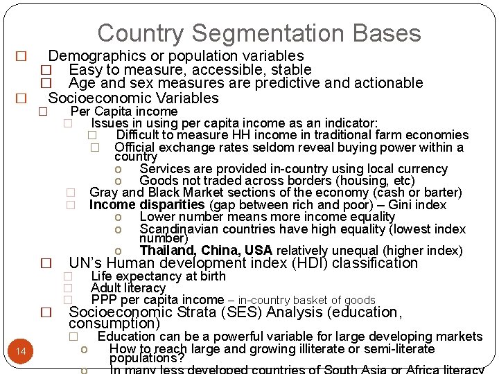 Country Segmentation Bases Demographics or population variables � Easy to measure, accessible, stable �