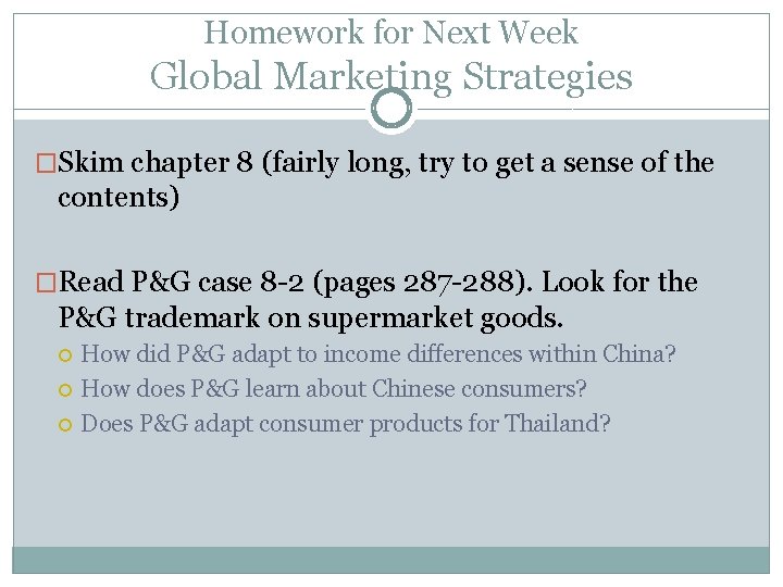 Homework for Next Week Global Marketing Strategies �Skim chapter 8 (fairly long, try to