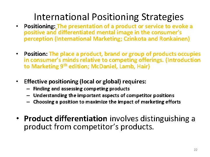  International Positioning Strategies • Positioning: The presentation of a product or service to