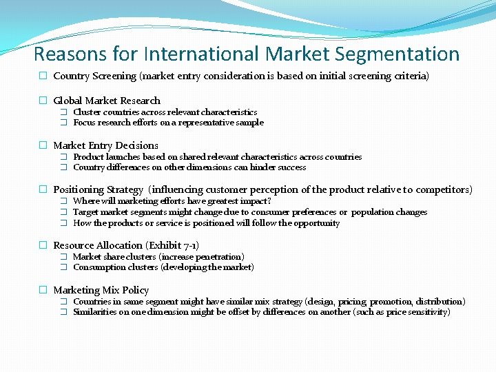 Reasons for International Market Segmentation � Country Screening (market entry consideration is based on