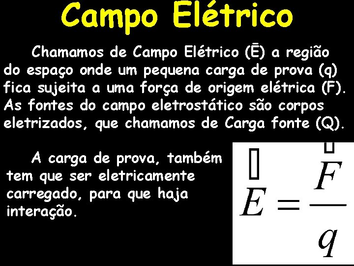 Campo Elétrico Chamamos de Campo Elétrico (Ē) a região do espaço onde um pequena