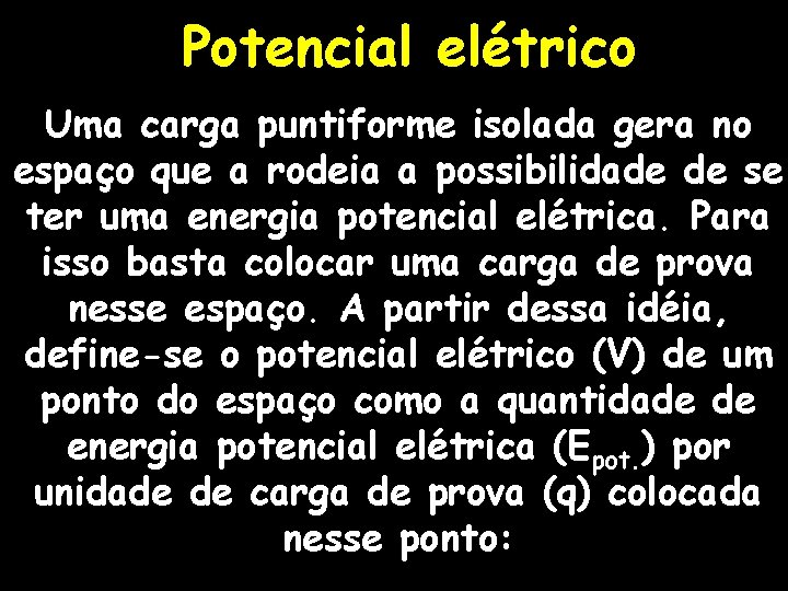 Potencial elétrico Uma carga puntiforme isolada gera no espaço que a rodeia a possibilidade