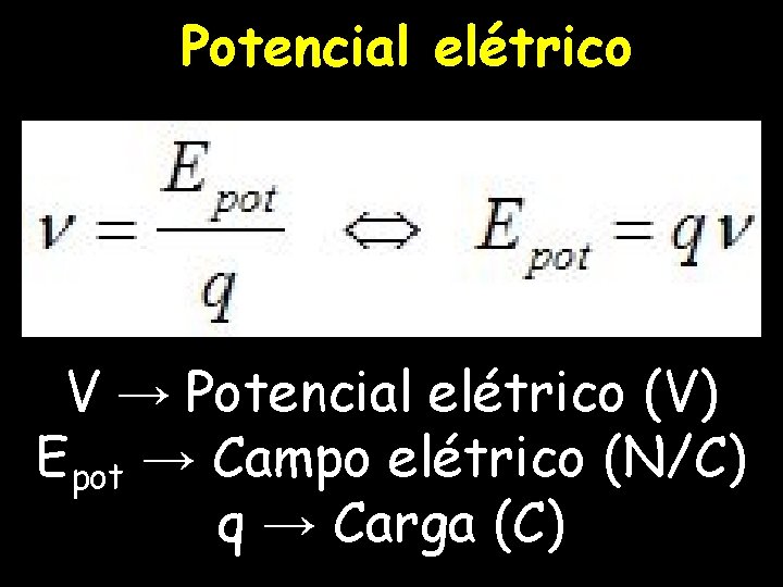 Potencial elétrico V → Potencial elétrico (V) Epot → Campo elétrico (N/C) q →