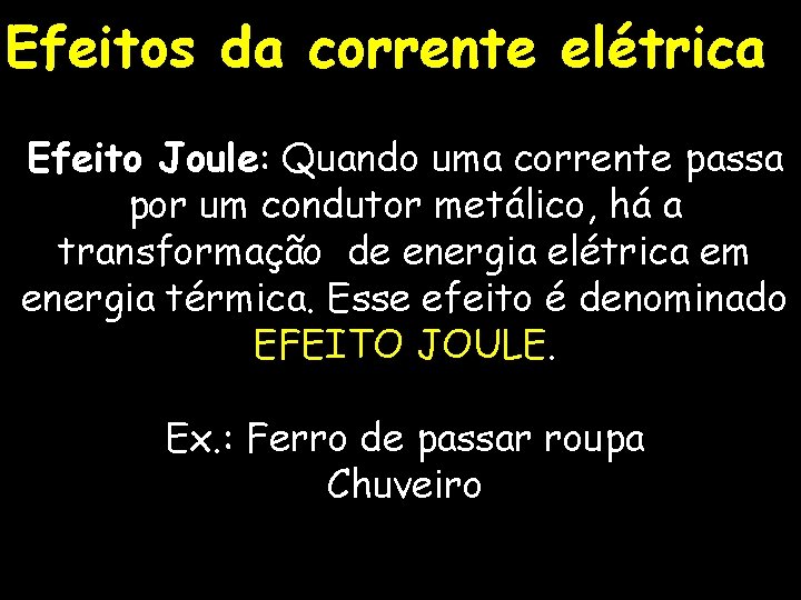 Efeitos da corrente elétrica Efeito Joule: Quando uma corrente passa por um condutor metálico,