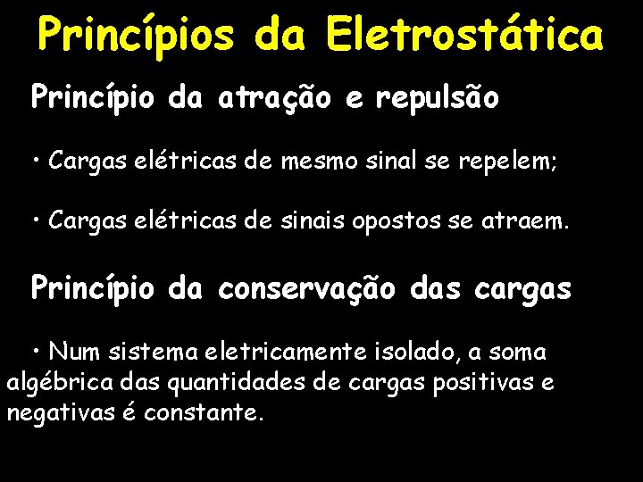 Princípios da Eletrostática Princípio da atração e repulsão • Cargas elétricas de mesmo sinal