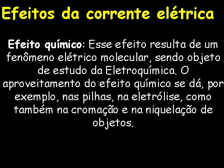 Efeitos da corrente elétrica Efeito químico: Esse efeito resulta de um fenômeno elétrico molecular,