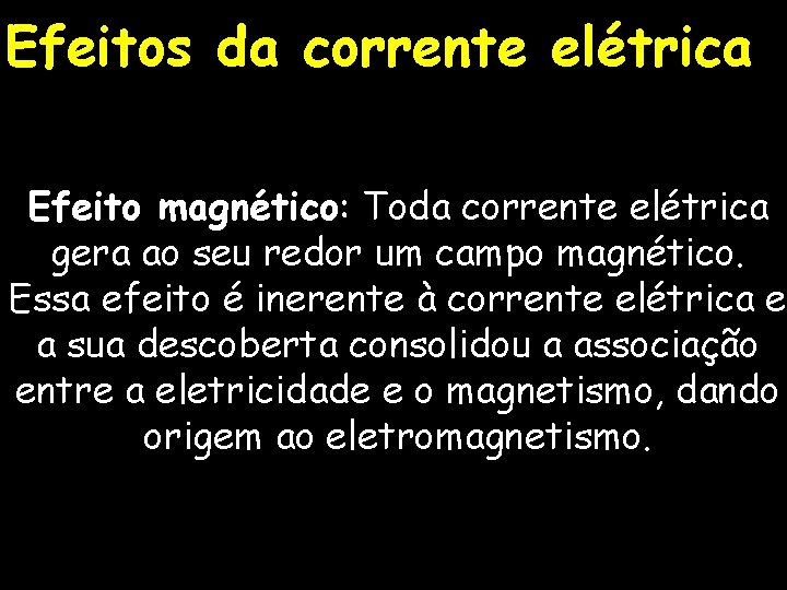 Efeitos da corrente elétrica Efeito magnético: Toda corrente elétrica gera ao seu redor um