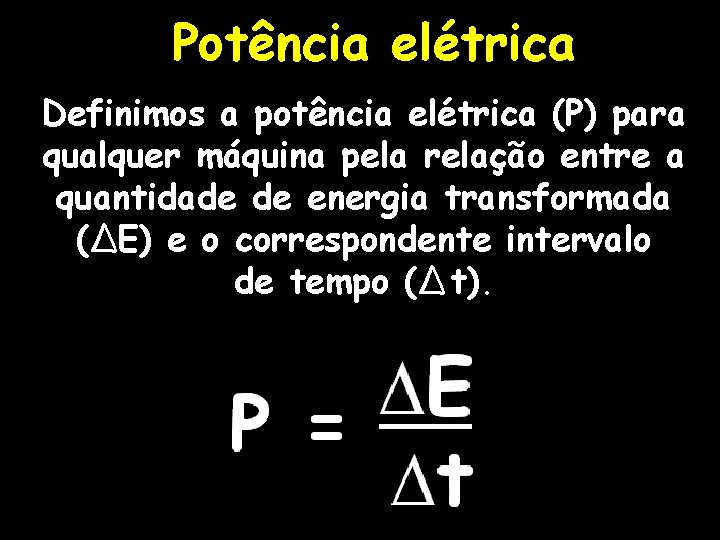 Potência elétrica Definimos a potência elétrica (P) para qualquer máquina pela relação entre a